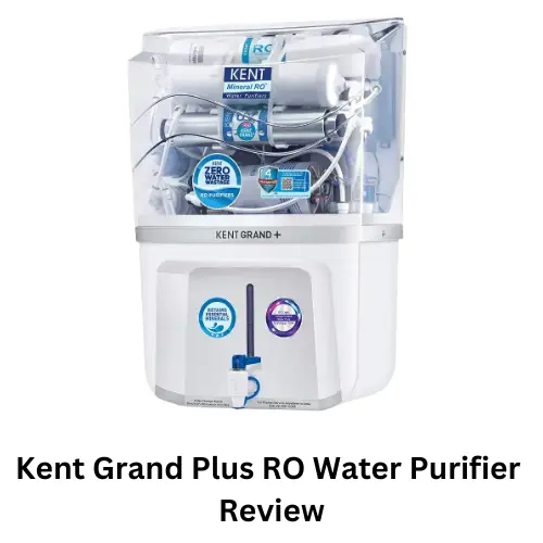 Kent Grand Plus RO Water Purifier Review